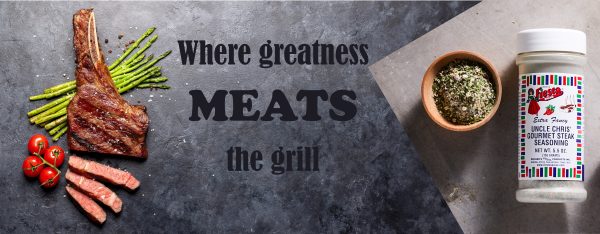 Uncle Chris Gourmet Steak Seasoning where greatness meats the grill.
